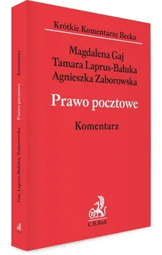 Prawo pocztowe Komentarz - Magdalena Gaj, Tamara Laprus-Bałuka, Agnieszka Zaborowska