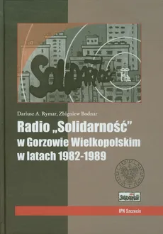 Radio Solidarność w Gorzowie Wielkopolskim w latach 1982-1989 + CD - Outlet - Dariusz A. Rymar