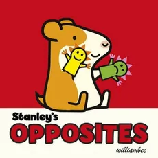 Stanley's Opposites - William Bee