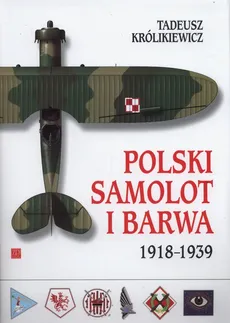 Polski samolot i barwa 1918-1939 - Tadeusz Królikiewicz