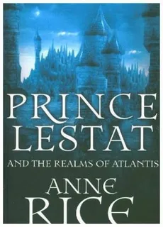 Prince Lestat and the Realms of Atlantis - Anne Rice