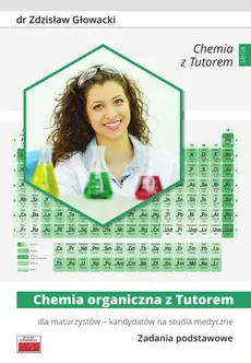 Chemia organiczna z Tutorem dla maturzystów - kandydatów na studia medyczne Zadania podstawowe - Outlet - Zdzisław Głowacki