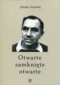 Otwarte zamknięte otwarte - Jehuda Amichaj