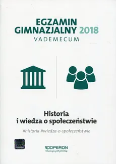 Egzamin gimnazjalny 2018 Historia i wiedza o społeczeństwie Vademecum - Pustuła Edyta Antosik Renata Z