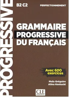 Grammaire progressive du Francais Perfect B2-C2 - Kostucki Alina, Gregoire Maia