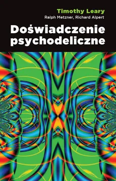 Doświadczenie psychodeliczne - Richard Alpert, Timothy Leary, Ralph Metzner