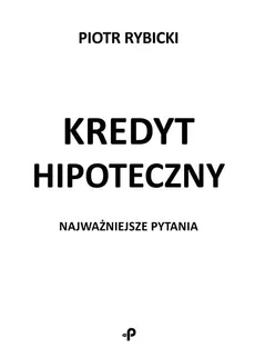 Kredyt hipoteczny Najważniejsze pytania - Outlet - Piotr Rybicki
