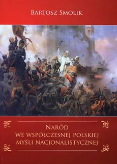 Naród we współczesnej polskiej myśli nacjonalistycznej - Bartosz Smolik