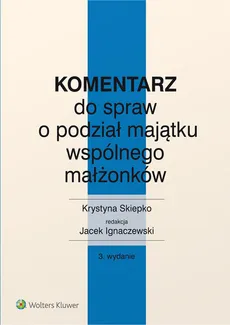 Komentarz do spraw o podział majątku wspólnego małżonków - Outlet - Krystyna Skiepko