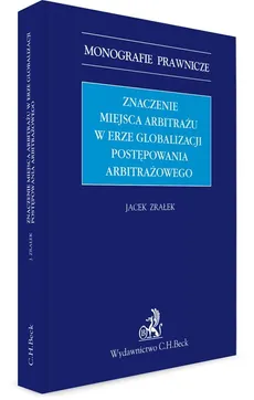 Znaczenie miejsca arbitrażu w erze globalizacji postępowania arbitrażowego - Outlet - Jacek Zrałek