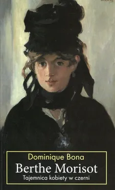 Berthe Morisot Tajemnica kobiety w czerni - Outlet - Dominique Bona
