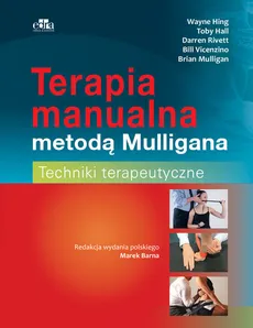 Terapia manualna metodą Mulligana Techniki terapeutyczne - T. Hall, W. Hing, B. Mulligan, D. Rivett, B. Vicenzino