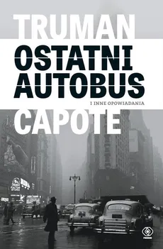 Ostatni autobus i inne opowiadania - Outlet - Truman Capote