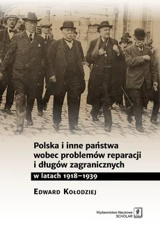 Polska i inne państwa wobec problemów reparacji i długów zagranicznych w latach 1918-1939 - Outlet - Edward Kołodziej