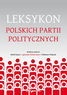 Leksykon polskich partii politycznych - Outlet - Rafał Glajcar, Agnieszka Turska-Kawa, Waldemar Wojtasik