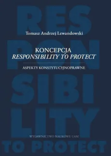 Koncepcja responsibility to protect Aspekty konstytucyjnoprawne - Tomasz Lewandowski