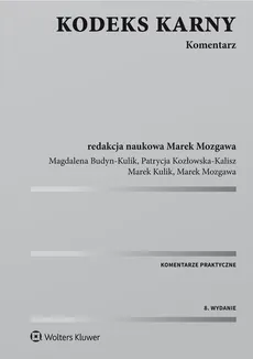 Kodeks karny Komentarz - Magdalena Budyn-Kulik, Patrycja Kozłowska-Kalisz, Marek Kulik, Marek Mozgawa