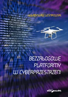 Bezzałogowe platformy w cyberprzestrzeni - Outlet - Władysław Leśnikowski