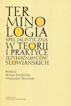 Terminologia specjalistyczna w teorii i praktyce językoznawców słowiańskich