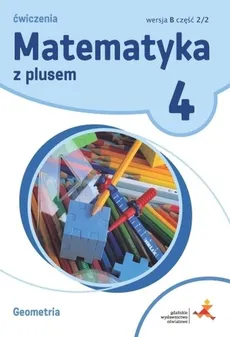 Matematyka z plusem 4 Ćwiczenia Geometria Wersja B Część 2/2 - Piotr Zarzycki