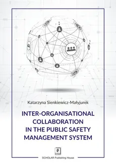 Inter-organisational Collaboration in the Public Safety Management System - Outlet - Katarzyna Sienkiewicz-Małyjurek