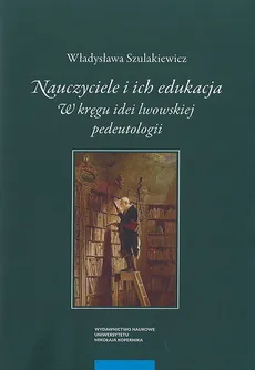 Nauczyciele i ich edukacja - Outlet - Władysława Szulakiewicz