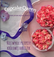 Cupcake queen. Niezwykłe przepisy królowej babeczek - Laura Muehle-Braga Ana