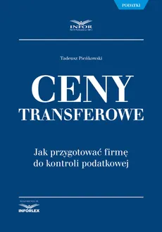 Ceny transferowe Jak przygotować firmę do kontroli podatkowej - Tadeusz Pieńkowski