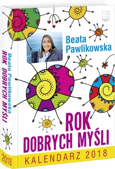 Kalendarz 2018 Rok Dobrych Myśli - Beata Pawlikowska