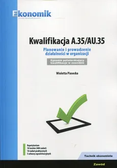 Kwalifikacja A.35/AU.35 Planowanie i prowadzenie działalności w organizacji Repetytorium - Piasecka Wioletta