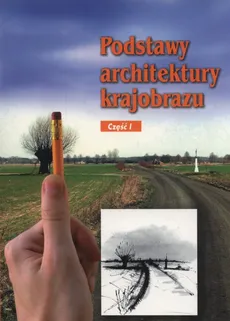 Podstawy architektury krajobrazu Część 1 - Edyta Gadomska, Katarzyna Gańko, Magdalena Garczarczyk