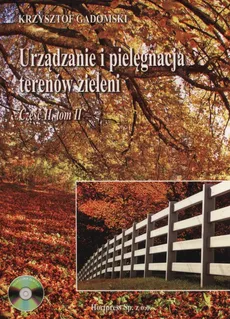 Urządzenie i pielegnacja terenów zieleni Część 2 Tom 2 + CD - Krzysztof Gadomski