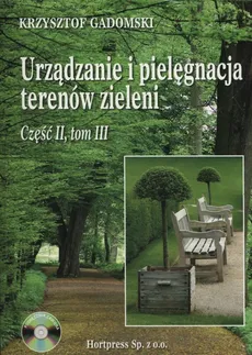 Urządzenie i pielegnacja terenów zieleni Część 2 Tom 3 + CD - Krzysztof Gadomski