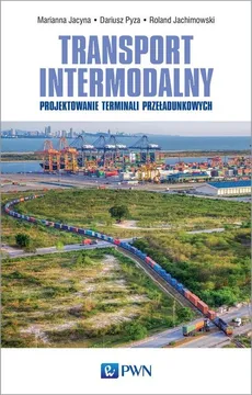 Transport intermodalny - Marianna Jacyna, Dariusz Pyza, Roland Jachimowski