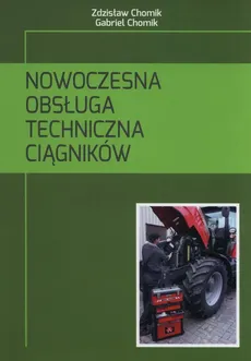 Nowoczesna obsługa techniczna ciągników - Outlet - Gabriel Chomik, Zdzisław Chomik