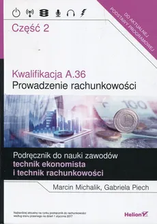 Kwalifikacja A.36 Prowadzenie rachunkowości Podręcznik do nauki zawodów technik ekonomista i technik rachunkowości Część 2 - Marcin Michalik, Gabriela Piech