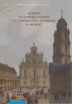 Konkurs na Katedrę Filozofii w Uniwersytecie Wileńskim w 1820 roku - Outlet - Tomasz Kupś, Joanna Usakiewicz, Dalius Viliūnas
