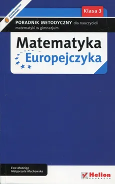 Matematyka Europejczyka 3 Poradnik metodyczny dla nauczycieli matematyki w gimnazjum - Ewa Madziąg, Małgorzata Muchowska