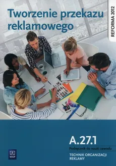 Tworzenie przekazu reklamowego Kwalifikacja A.27.1. Podręcznik do nauki zawodu technik organizacji reklamy - Anna Kozłowska, Robert Piłka