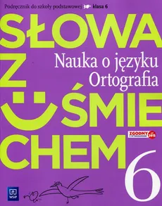 Słowa z uśmiechem Nauka o języku Ortografia 6 Podręcznik - Ewa Horwath, Anita Żegleń
