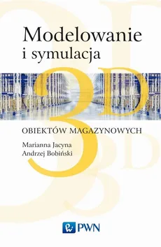 Modelowanie i symulacja 3D obiektów magazynowych - Outlet - dr inż. Andrzej Bobiński, Marianna Jacyna, dr inż.  Konrad Lewczuk
