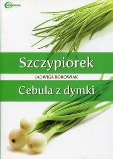 Szczypiorek Cebula z dymki - Jadwiga Borowiak