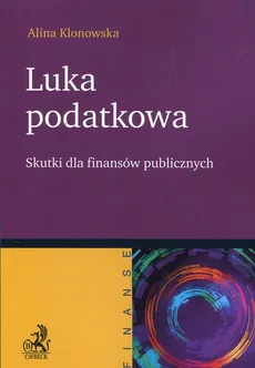 Luka podatkowa Skutki dla finansów publicznych - Outlet - Alina Klonowska