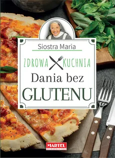 Siostra Maria - Dania bez glutenu - Zdrowa Kuchnia - Goretti Guziak Maria