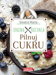 Siostra Maria Pilnuj cukru Zdrowa Kuchnia - Outlet - Goretti Guziak Maria