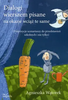 Dialogi wierszem pisane na okazje wciąż te same - Agnieszka Wątorek