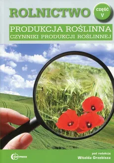 Rolnictwo Część 5 Produkcja roślinna Czynniki produkcji roślinnej Podręcznik - Outlet