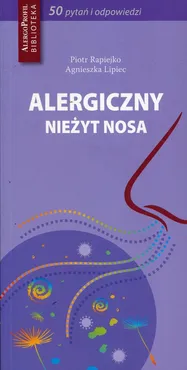 Alergiczny nieżyt nosa 50 pytań i odpowiedzi - Agnieszka Lipiec, Piotr Rapiejko