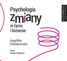 Psychologia zmiany w życiu i biznesie - Angelika Chimkowska
