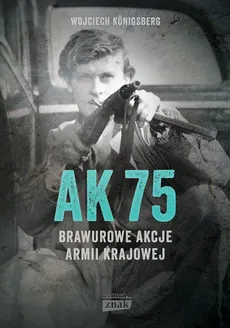 AK75 Brawurowe akcje Armii Krajowej - Outlet - Wojciech Konigsberg